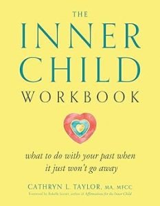 The Inner Child Workbook: What to do with your past when it just won’t go away