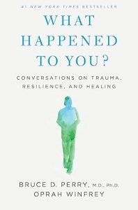 What Happened to You?: Conversations on Trauma, Resilience, and Healing